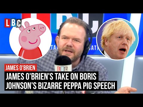 James O'Brien's take on Boris Johnson’s bizarre Peppa Pig speech | LBC