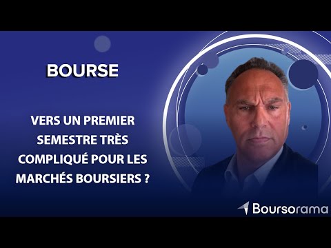 Vers un premier semestre très compliqué pour les marchés boursiers ?
