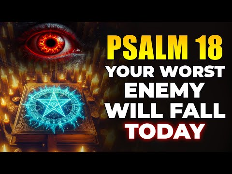 Psalm 18 BLOCKS All Witchcraft & Curses — Your ENEMIES Fall RIGHT NOW