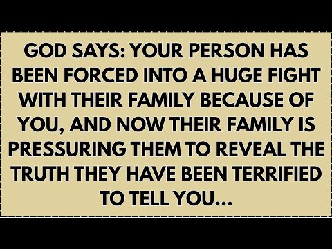 God Says: Your Person Has Been Forced Into a Huge Fight With Their Family Because of You, and Now