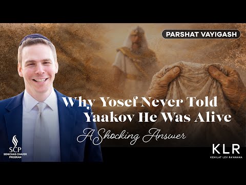 Parshat Vayigash | Why Yosef Never Told Yaakov He Was Alive: A Shocking Answer