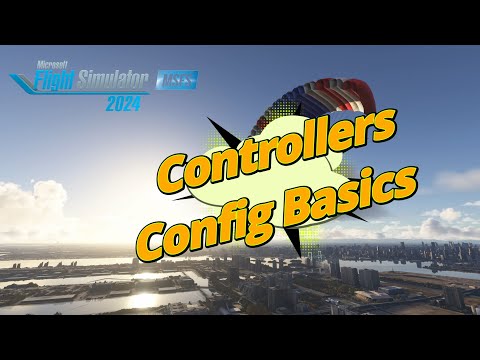 MSFS2024 - Config Basics for Your Controller & Other Useful Info