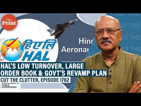 HAL’s large order book & low turnover, & Modi govt’s revamp plan for India’s biggest defence firm