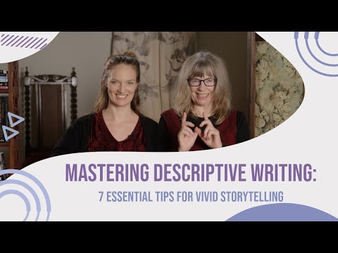 Mastering Descriptive Writing: 7 Essential Tips for Vivid Storytelling