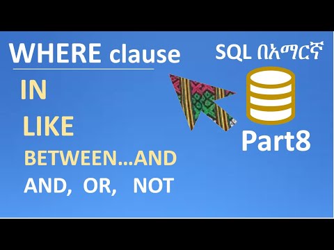 SQL in Amharic Part8 – WHERE clause, IN, BETWEEN...AND, LIKE, AND, OR, NOT, SUBSTITUTION VARIABLE