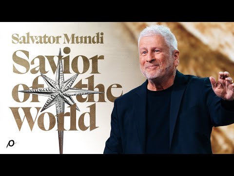 Salvator Mundi—Savior of the World - Louie Giglio