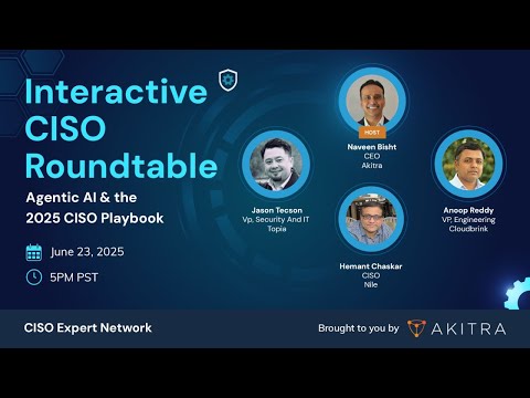 Agentic AI in Cybersecurity: June 2025 CISO Roundtable | Akitra