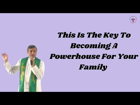This Is The Key To Becoming A Powerhouse For Your Family - Fr Michael Payyapilly VC