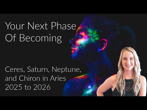 Your Next Phase of Becoming ~ Ceres, Saturn, Neptune, and Chiron in Aries ~ 2025 to 2026