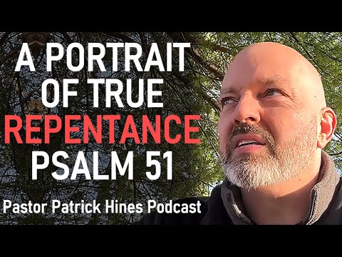 A Portrait of True Repentance / Psalm 51:1-2 - Pastor Patrick Hines Podcast