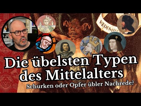 Die übelsten Typen des Mittelalters . Schurken oder üble Nachrede?