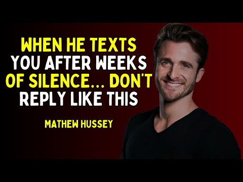 When He Texts You After Weeks of Silence… Don’t Reply Like THIS – Must-Watch Talk by Matthew Hussey