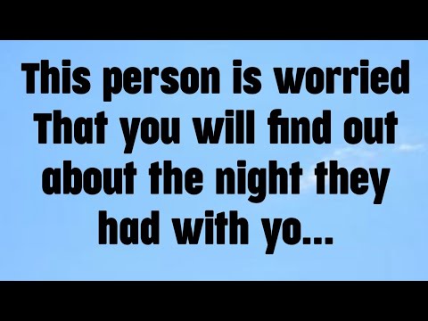 📜This person is worried That you will find out about the night they had with yo...