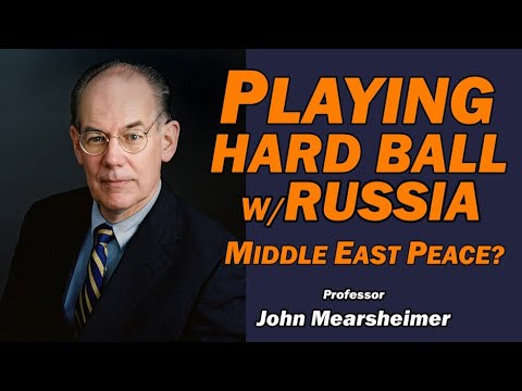 John Mearsheimer: Playing Hard Ball w/Russia, Middle East Peace?