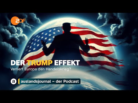 Verliert Europa den Handelskrieg? | Der Trump Effekt #29 | auslandsjournal – der Podcast