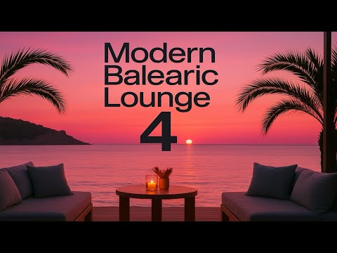 Modern Balearic Lounge Vol. 4 🌅 Chillout • Ibiza Sunset Vibes • Cafe del Mar • Balearic Beats 2025