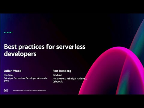 AWS re:Invent 2024 - Best practices for serverless developers (SVS401)