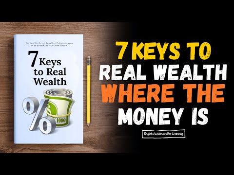 7 Keys To Real Wealth 🔑 💡 | Where The Money Really Is 💸 (Audiobook)