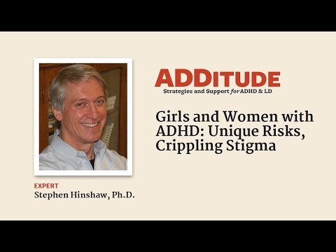 Girls and Women with ADHD: Unique Risks, Crippling Stigma (with Stephen Hinshaw, Ph.D.)