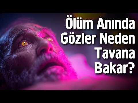 Ölüm Anında Gözler Neden Tavana Bakar?