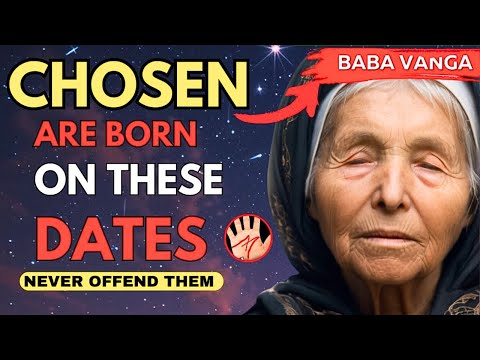 You were a CHOSEN ONE in Your Past Life If Your BIRTH DATE Matches Any of THESE SIGNS | Baba Vanga