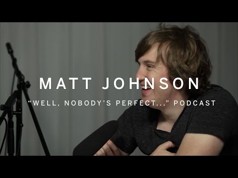 WELL, NOBODY'S PERFECT... | Matt Johnson | PODCAST