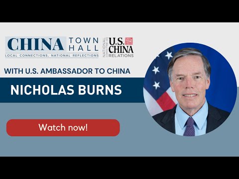 China Town Hall 2023: U.S. Ambassador to China Nicholas Burns