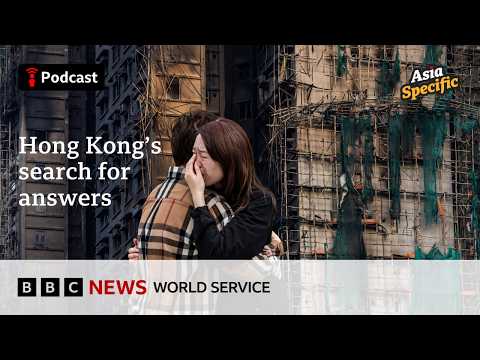 How China is controlling anger over the Hong Kong fire - Asia Specific podcast, BBC World Service