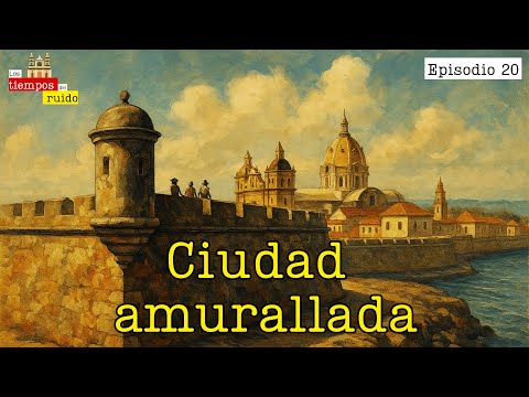 Cartagena de Indias: between walls, epidemics and pirates, a city that resisted centuries