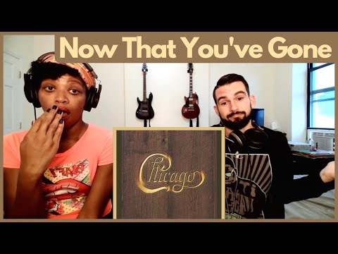 CHICAGO - "NOW THAT YOU'VE GONE" (reaction)