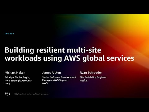 AWS re:Invent 2022 - Building resilient multi-site workloads using AWS global services (SUP401)