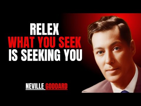 RELAX WHAT YOU SEEK IS SEEKING YOU  || NEVILLE GODDARD || POWERFUL TEACHINGS ||