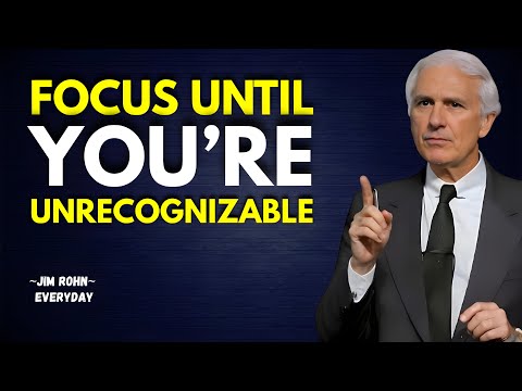 Sharpen Your Focus Until You’re Unrecognizable | Jim Rohn Motivation