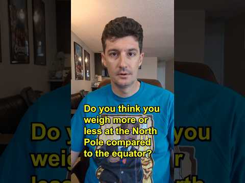 Do you weigh more at the North Pole?