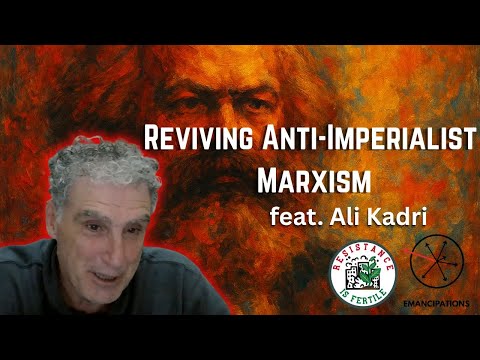 Reviving Anti-Imperialist Marxism (feat. Ali Kadri)