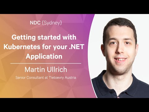 Getting started with Kubernetes for your .NET Application - Martin Ullrich - NDC Sydney 2022