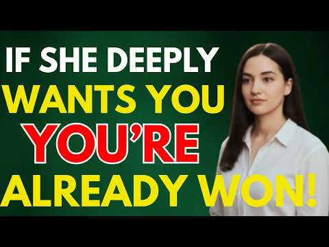 If She Deeply Wants You, You’ve Already Won | Women Psychology