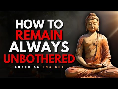 How To Remain Always Unbothered | Buddhist Wisdom