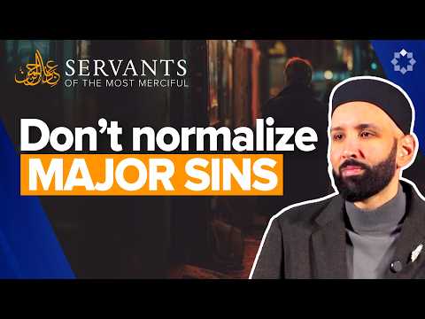 Understanding Major Sins in Islam | Servants of the Most Merciful | Ep. 6 | Dr. Omar Suleiman