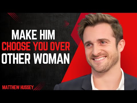How To Make Him Choose You Over Other Woman | Matthew Hussey