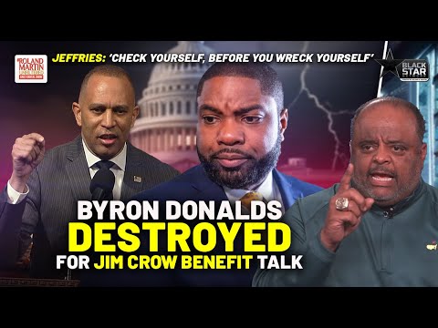 Hakeem Jeffries, Roland OBLITERATE MAGA Byron Donalds Who Suggests Jim Crow Benefited Black families