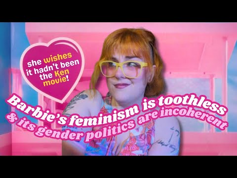 Barbie's feminism is toothless [2023 Greta Gerwig movie commentary]
