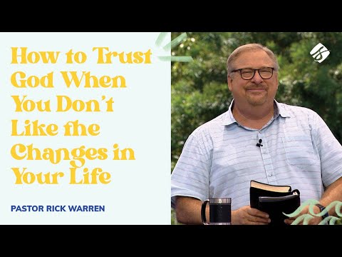 "How to Trust God When You Don’t Like the Changes in Your Life" with Pastor Rick Warren