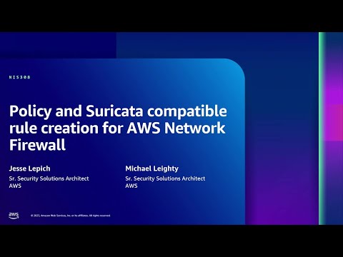 AWS re:Inforce 2023 - Policy and Suricata compatible rule creation for AWS Network Firewall (NIS308)