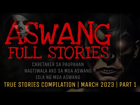 ASWANG FULL STORIES | March 2023 True Stories Compilation | Part 1