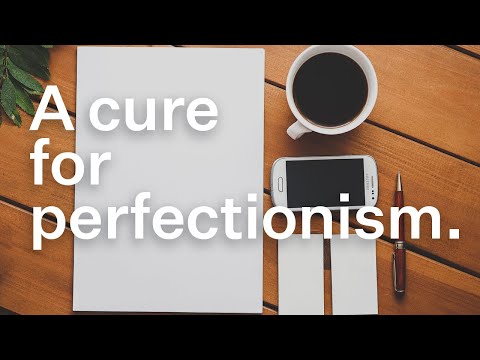 How to cure perfectionism