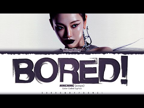 NINGNING (aespa) 'Bored!' Lyrics (에스파 Bored! 가사) [Color Coded_Eng] | ShadowByYoongi