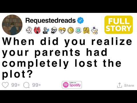 When did you realize your parents had completely lost the plot? [FULL STORY]