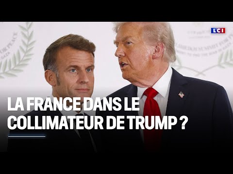 La France dans le collimateur de Donald Trump ?｜LCI