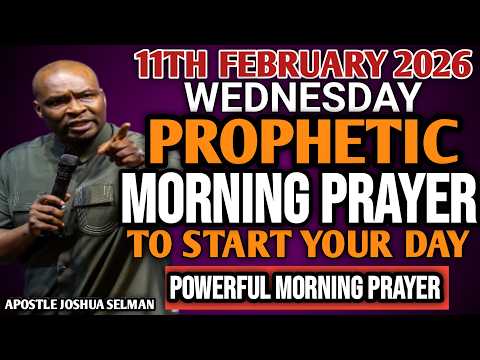 [WEDNESDAY 11TH FEBRUARY] EARLY MORNING POWERFUL PROPHETIC MORNING PRAYER BY APOSTLE JOSHUA SELMAN